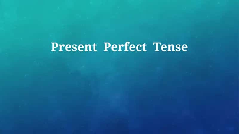 Present Perfect Tense