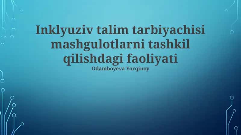 Inklyuziv talim tarbiyachisi mashgulotlarni tashkil qilishdagi faoliyati