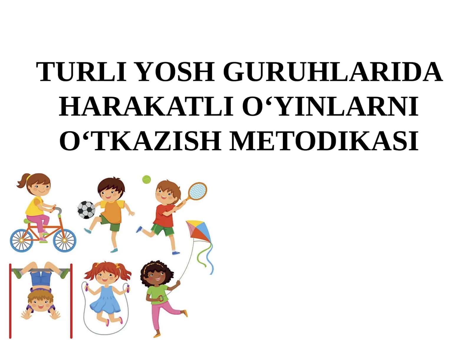 TURLI YOSH GURUHLARDA HARAKATLI O‘YINLARNI O‘TKAZISH METODIKASI