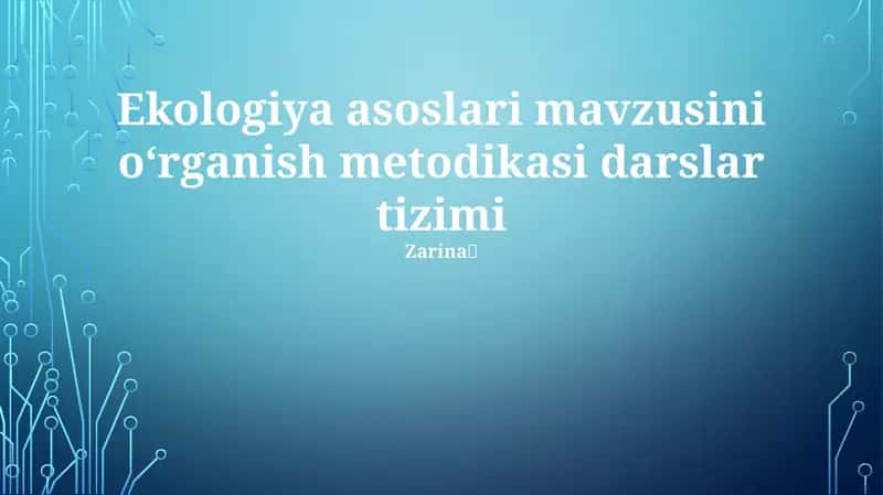 Ekologiya asoslari mavzusini oʻrganish metodikasi darslar tizimi