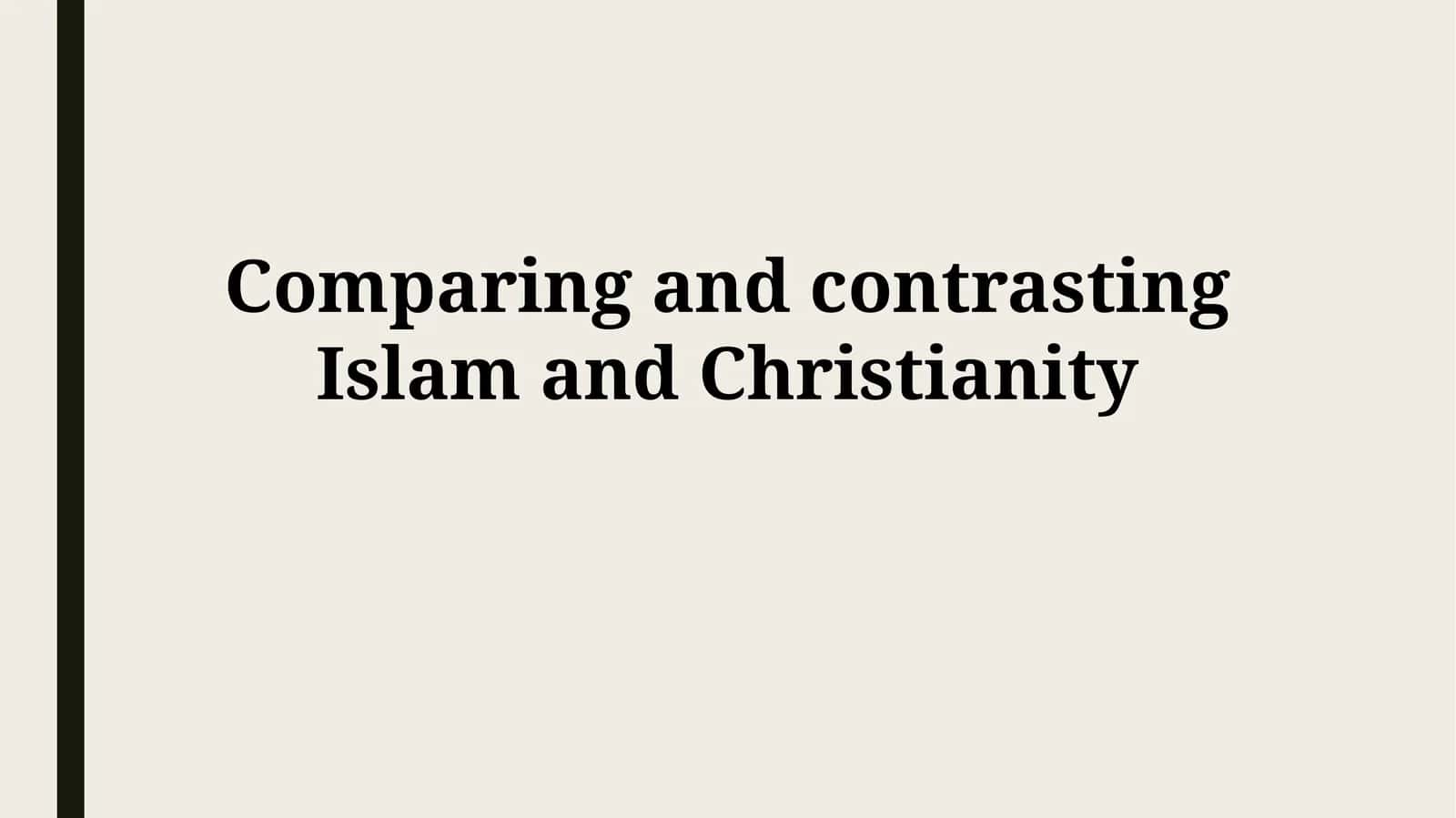 Comparing and contrasting Islam and Christianity