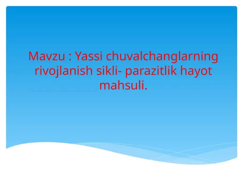 Yassi chuvalchanglarning rivojlanish sikli- parazitlik hayot mahsuli