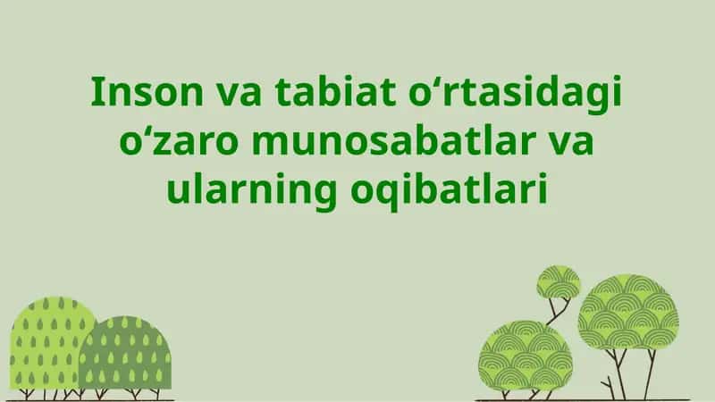 Inson va tabiat o'rtasidagi o'zaro munosabatlar va ularning oqibatlari