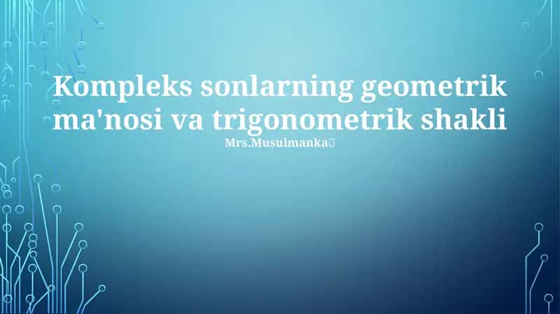 Kompleks sonlarning geometrik ma'nosi va trigonometrik shakli