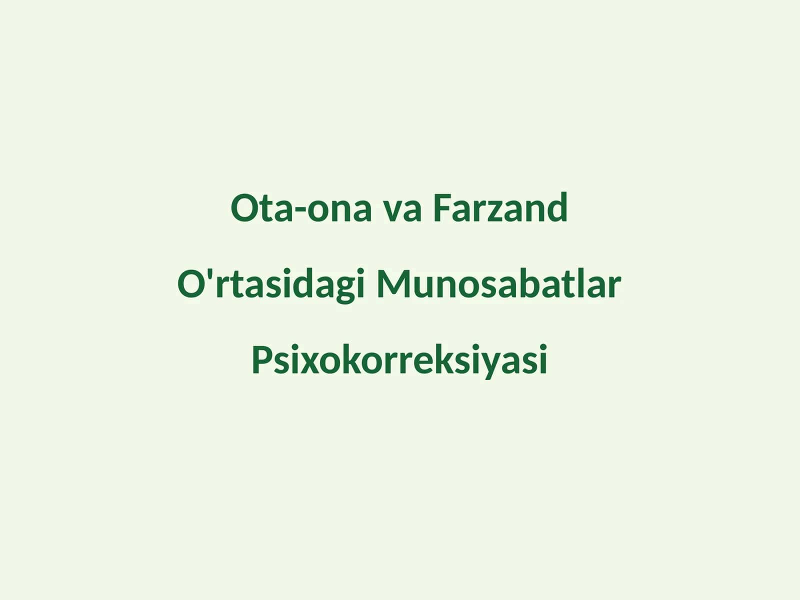 Ota-ona va Farzand O'rtasidagi Munosabatlar Psixokorreksiyasi