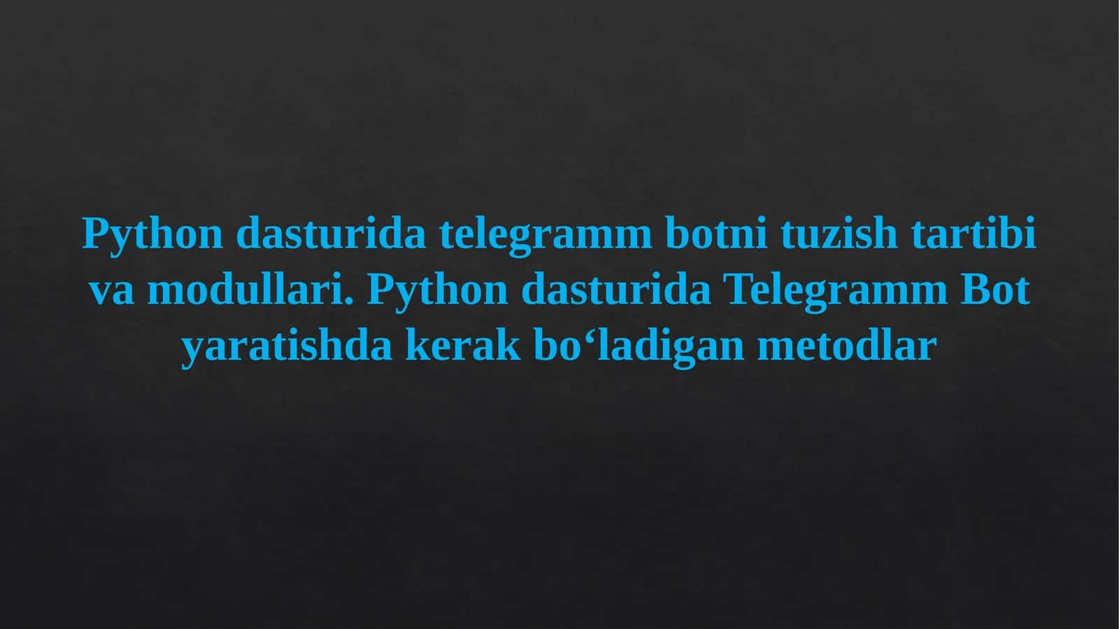 Python dasturida telegramm botni tuzish tartibi va modullari. Python dasturida Telegramm Bot yaratishda kerak bo‘ladigan metodlar