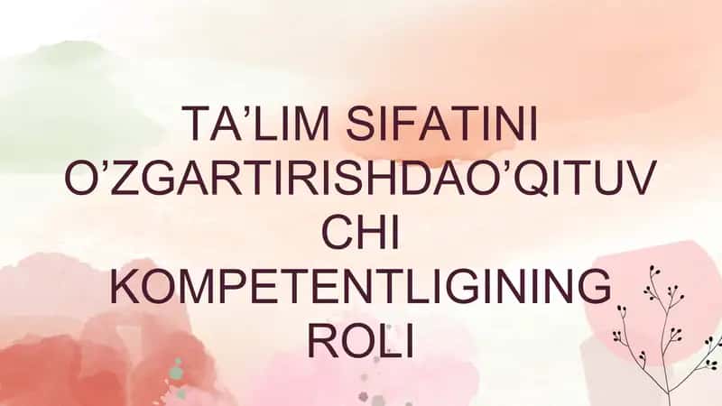 Ta’lim sifatini o’zgartirishda o’qituvchi kompetentligining roli