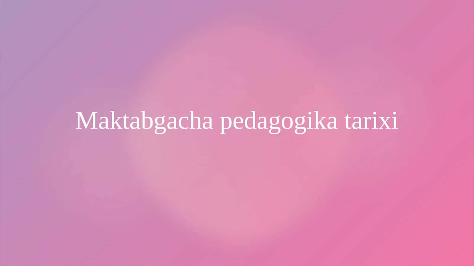 Maktabgacha pedagogika tarixi