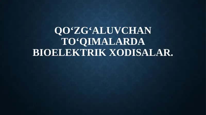 Qo‘zg‘aluvchan to‘qimalarda bioelektrik xodisalar