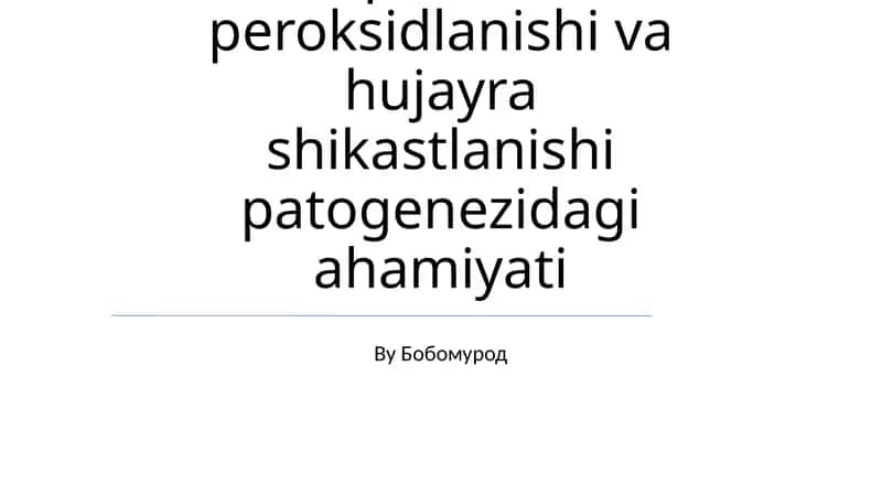 Lipidlarni peroksidlanishi va hujayra shikastlanishi patogenezidagi ahamiyati