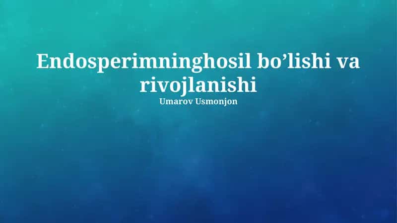 Endosperimning hosil bo’lishi va rivojlanishi