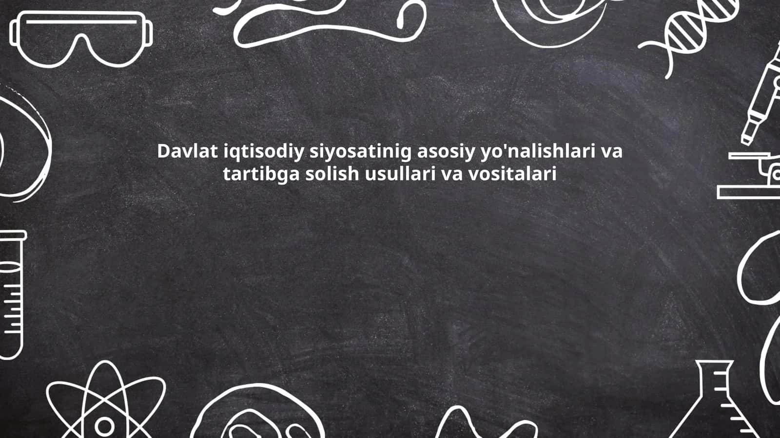 Davlat iqtisodiy siyosatinig asosiy yo'nalishlari va tartibga solish usullari va vositalari