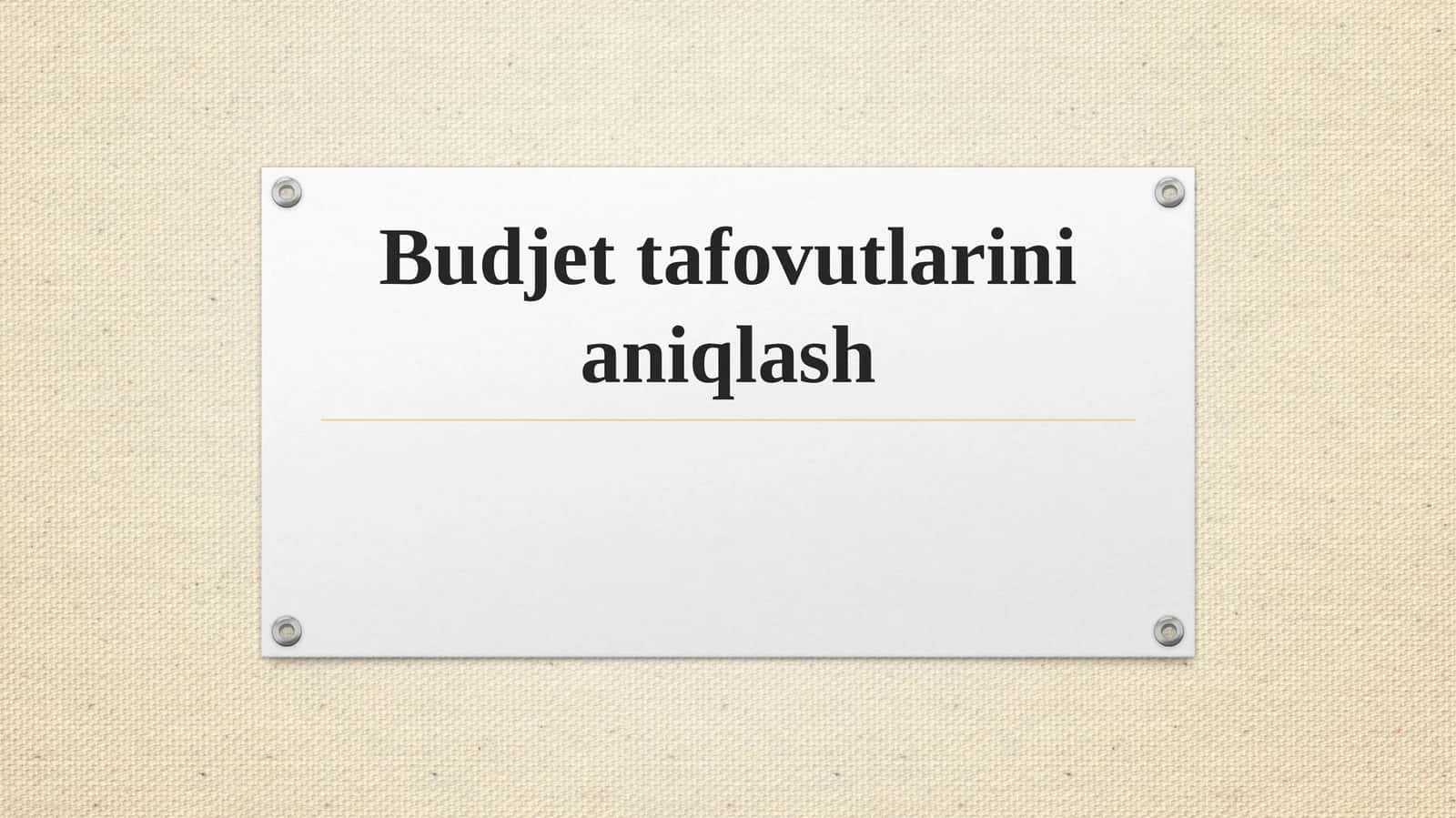 Budjet tafovutlarini aniqlash