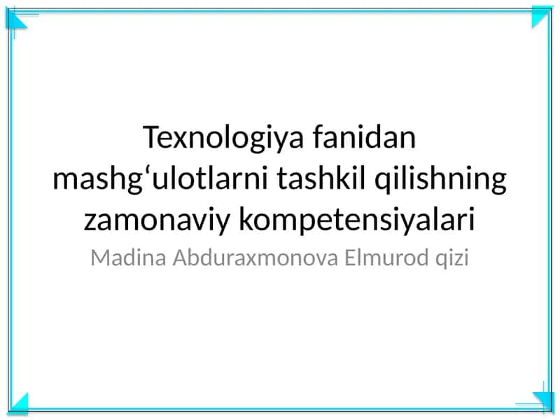 Texnologiya fanidan mashgʻulotlarni tashkil qilishning zamonaviy kompetensiyalari