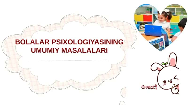 BOLALAR PSIXOLOGIYASINING UMUMIY MASALALARI