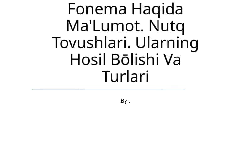 Fonema Haqida Ma'Lumot. Nutq Tovushlari. Ularning Hosil Bōlishi Va Turlari