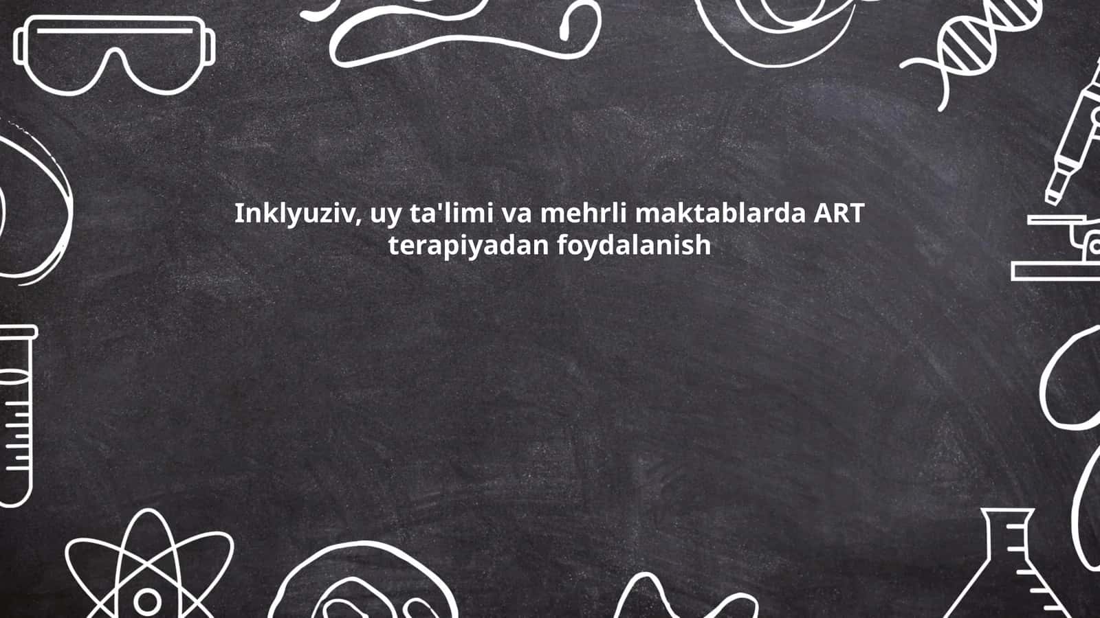 Inklyuziv, uy ta'limi va mehrli maktablarda ART terapiyadan foydalanish