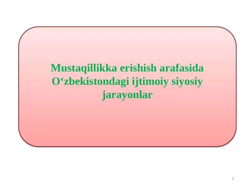 Mustaqillikka erishish arafasida O‘zbekistondagi ijtimoiy siyosiy jarayonlar