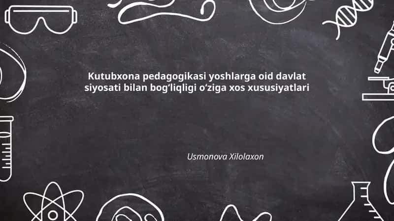 Kutubxona pedagogikasi yoshlarga oid davlat siyosati bilan bogʻliqligi oʻziga xos xususiyatlari