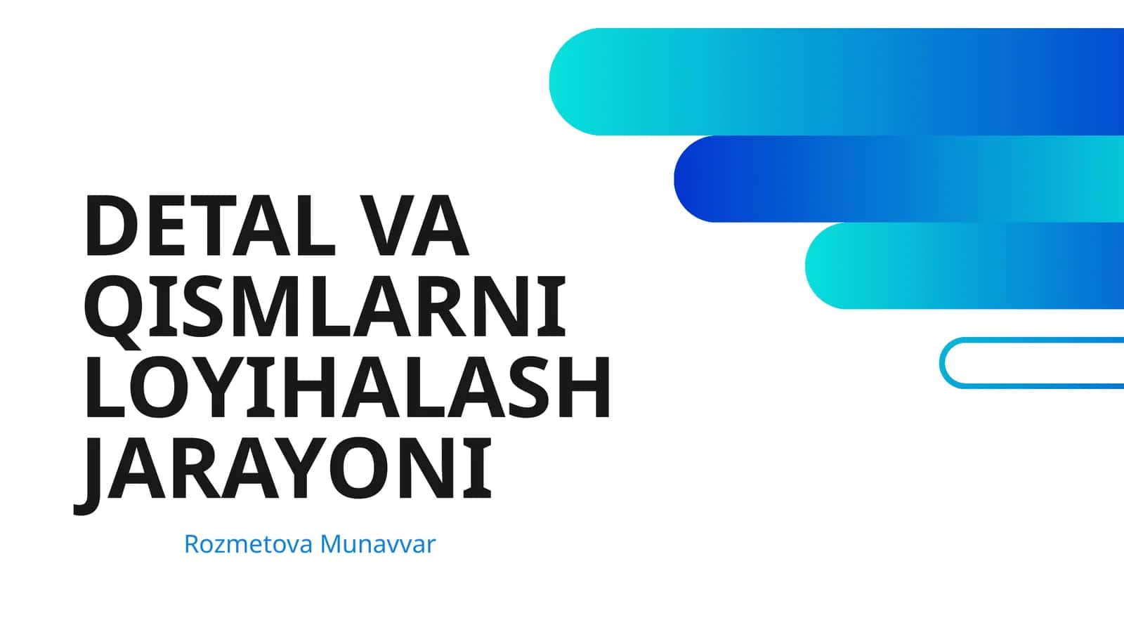 DETAL VA QISMLARNI LOYIHALASH JARAYONI