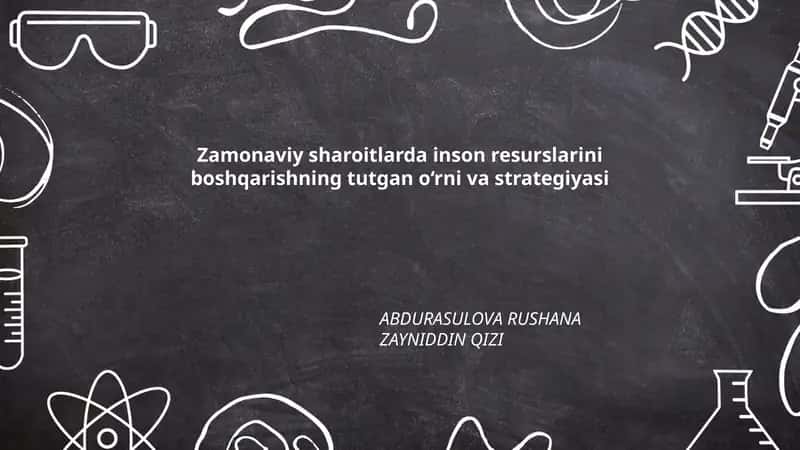 Zamonaviy sharoitlarda inson resurslarini boshqarishning tutgan o‘rni va strategiyasi