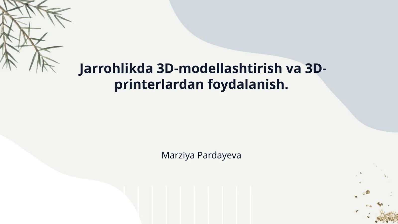 Jarrohlikda 3D-modellashtirish va 3D-printerlardan foydalanish.