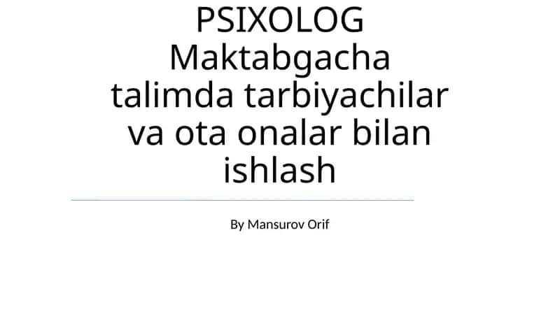 PSIXOLOG Maktabgacha talimda tarbiyachilar va ota onalar bilan ishlash