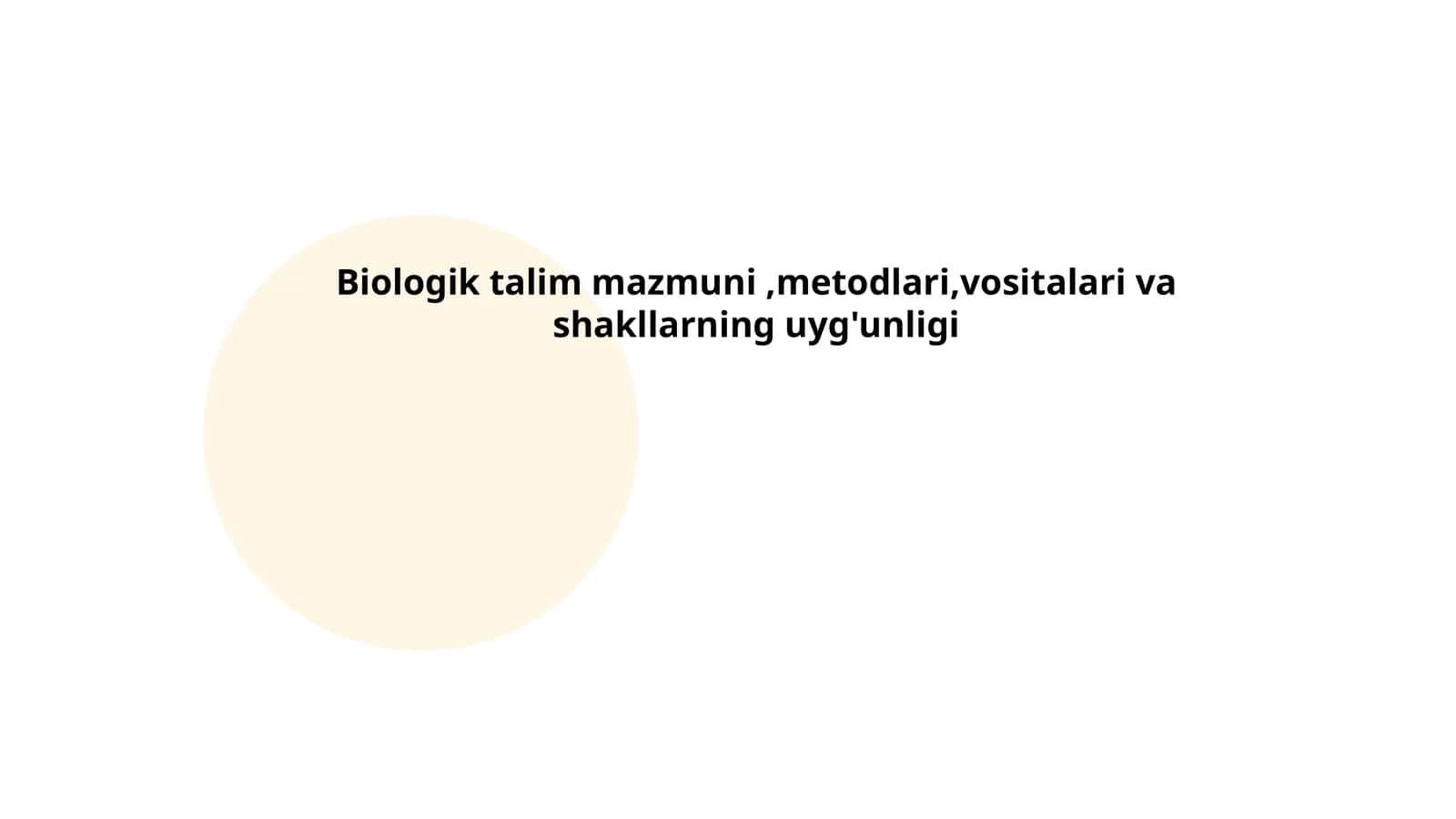 Biologik ta'lim mazmuni, metodlari, vositalari va shakllarning uyg'unligi