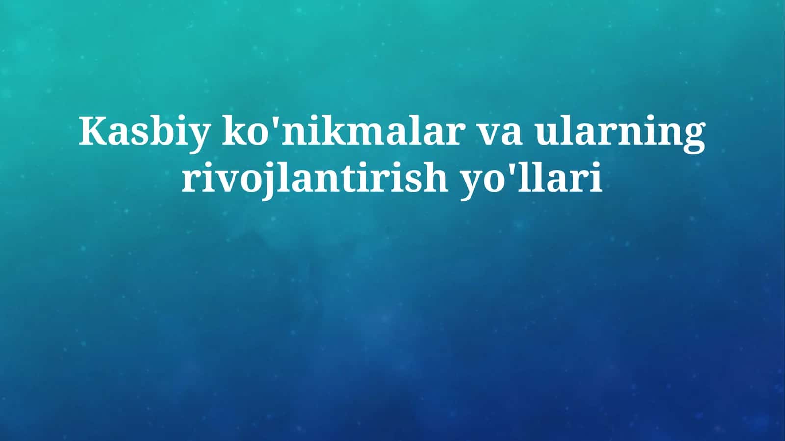 Kasbiy ko'nikmalar va ularning rivojlantirish yo'llari