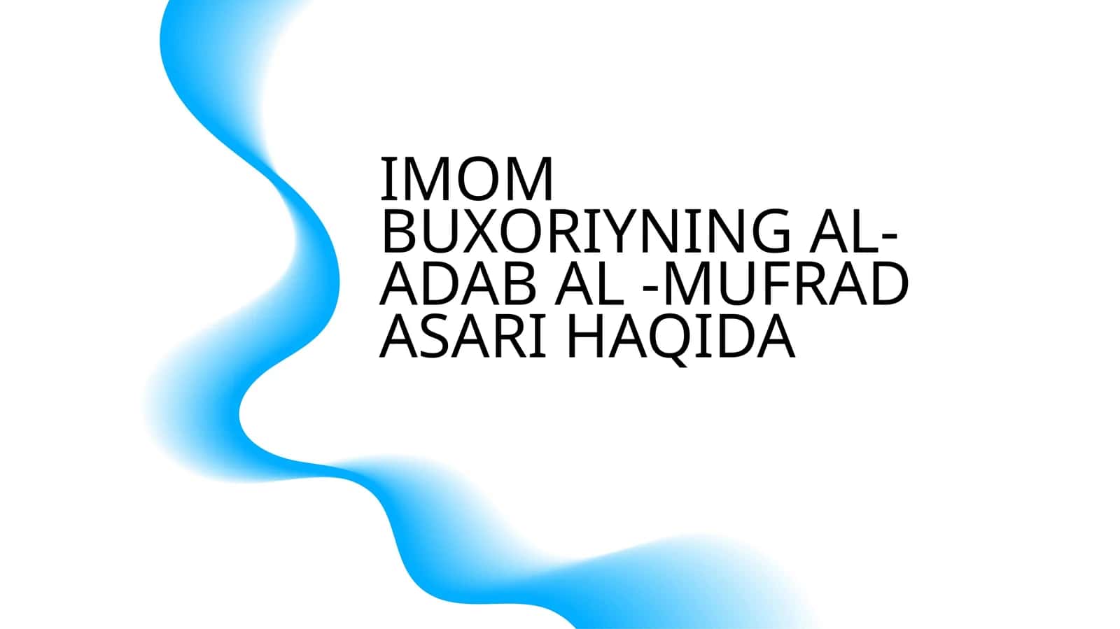 IMOM BUXORIYNING AL- ADAB AL -MUFRAD ASARI HAQIDA