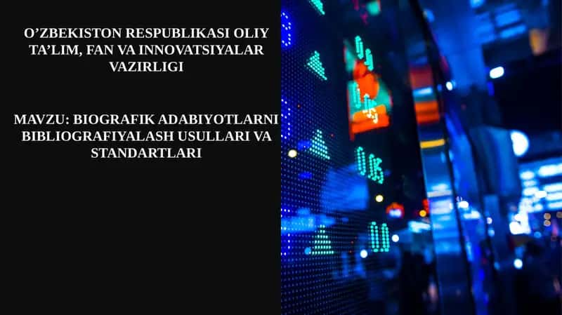 BIOGRAFIK ADABIYOTLARNI BIBLIOGRAFIYALASH USULLARI VA STANDARTLARI