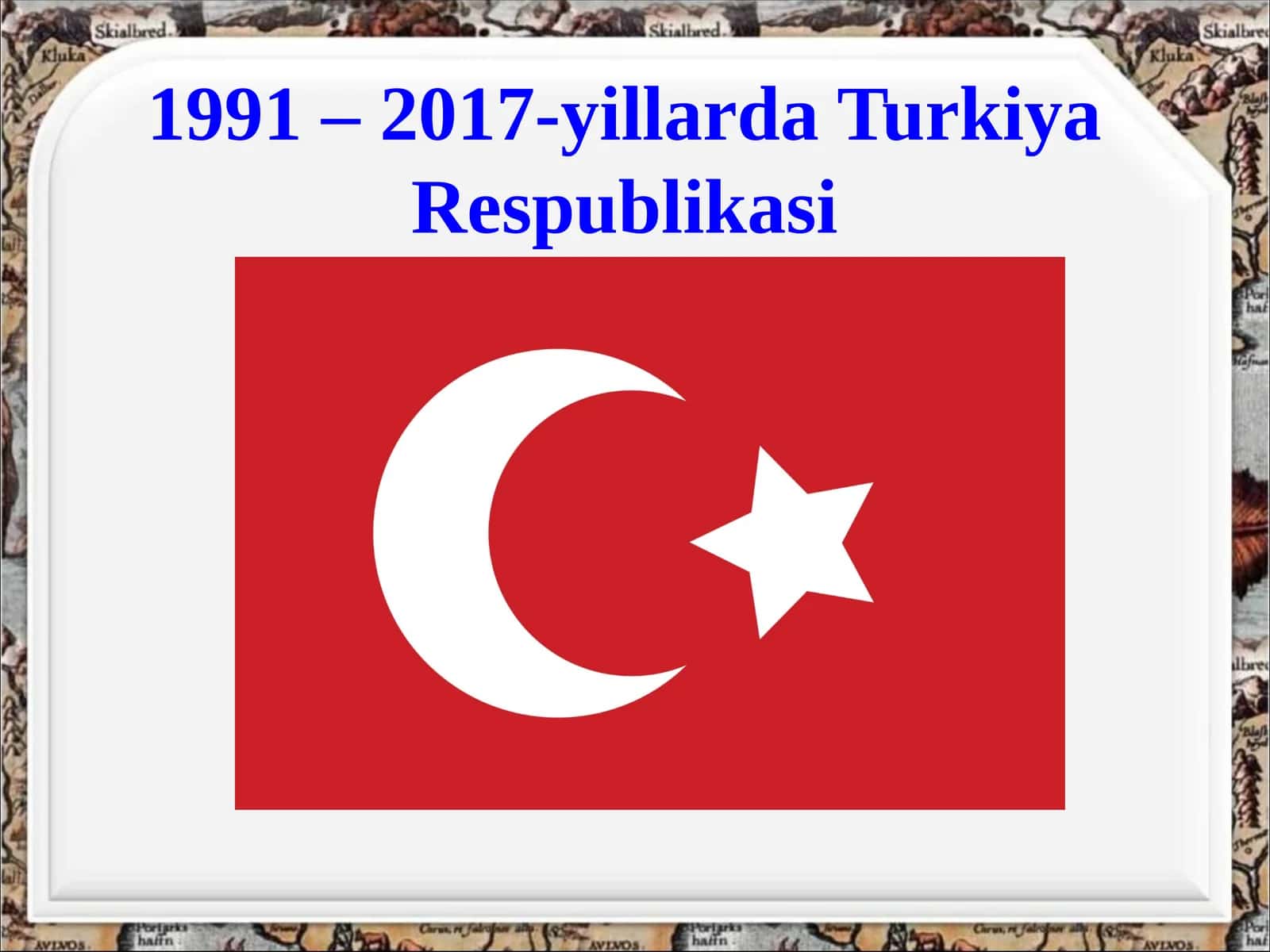 1991 – 2017-yillarda Turkiya Respublikasi