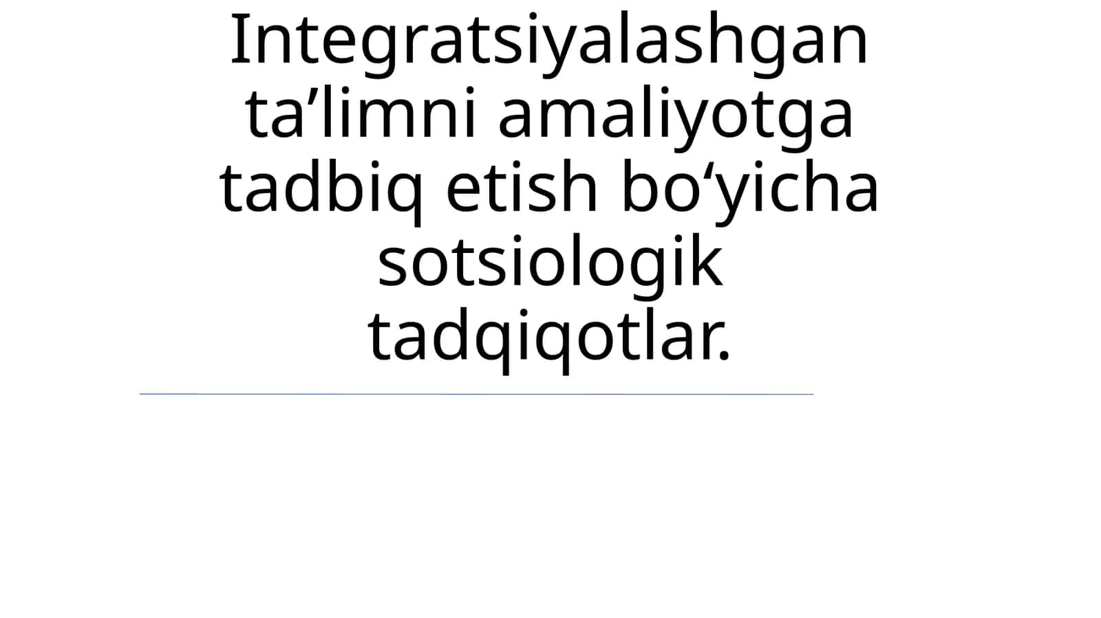 Integratsiyalashgan ta’limni amaliyotga tadbiq etish bo‘yicha sotsiologik tadqiqotlar
