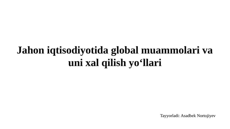 Jahon iqtisodiyoti dagi global muammolar va uning halqilar ichidagi yo'llari