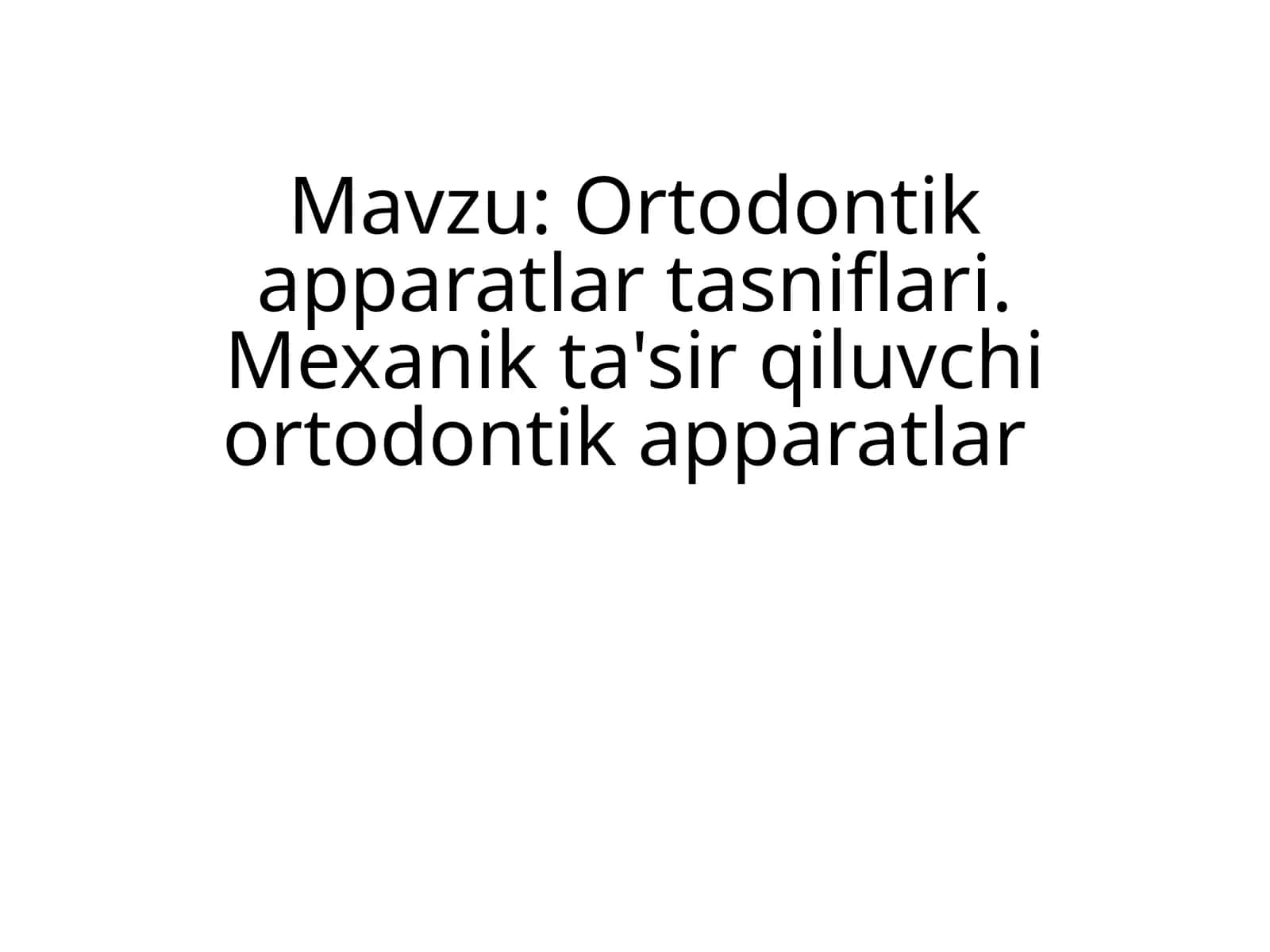 Ortodontik apparatlar tasniflari. Mexanik ta'sir qiluvchi ortodontik apparatlar