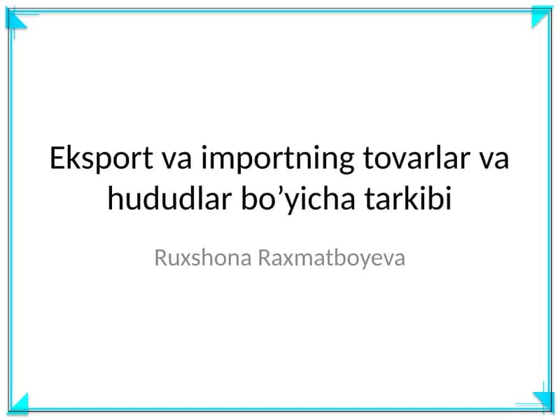Eksport va importning tovarlar va hududlar bo’yicha tarkibi