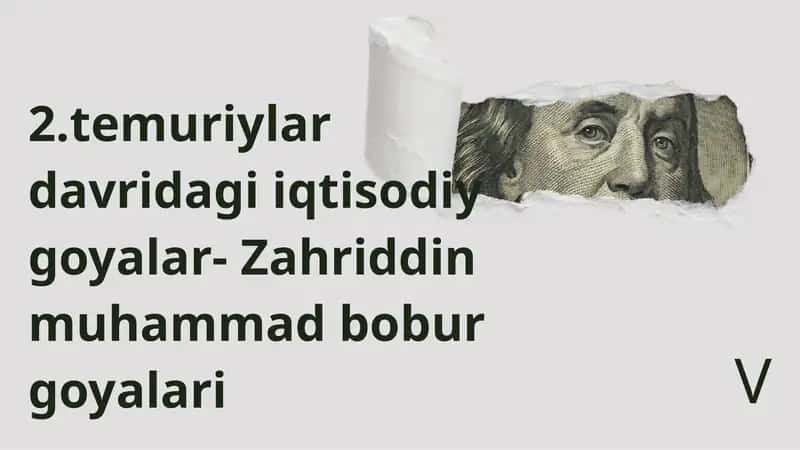 2.temuriylar davridagi iqtisodiy goyalar- Zahriddin muhammad bobur goyalari