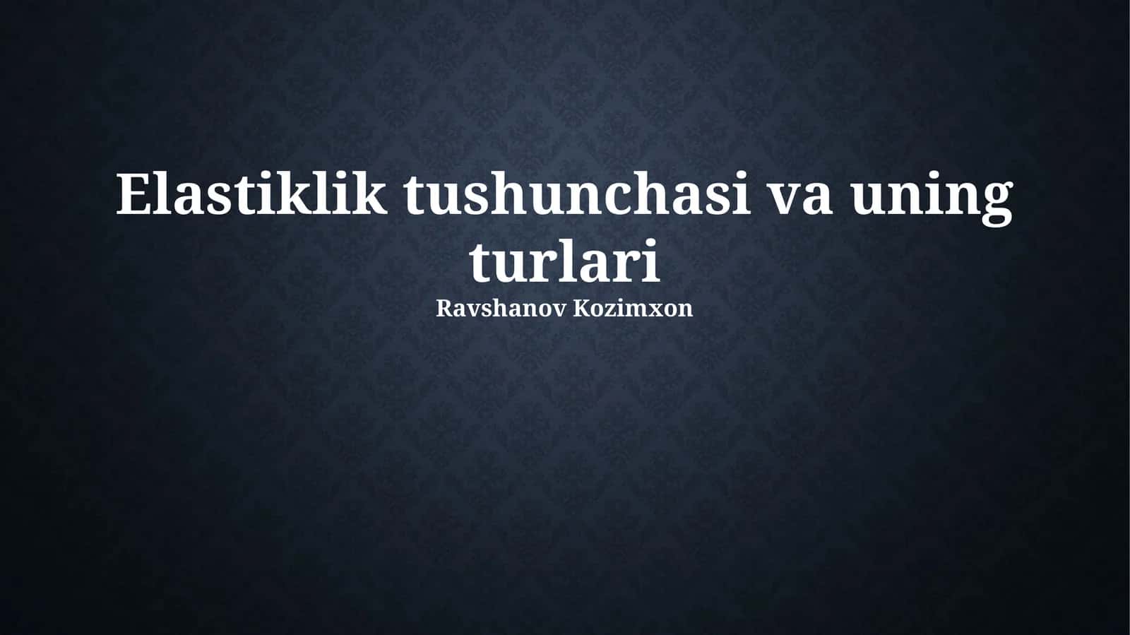 Elastiklik tushunchasi va uning turlari