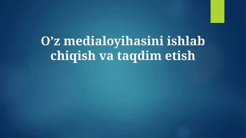 Oʼz medialoyihasini ishlab chiqish va taqdim etish