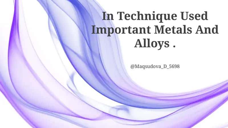 In Technique Used Important Metals And Alloys