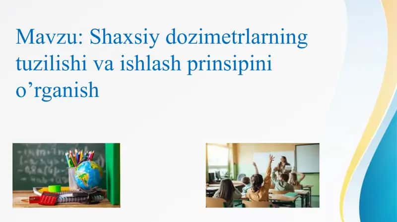 Shaxsiy dozimetrlarning tuzilishi va ishlash prinsipini o’rganish