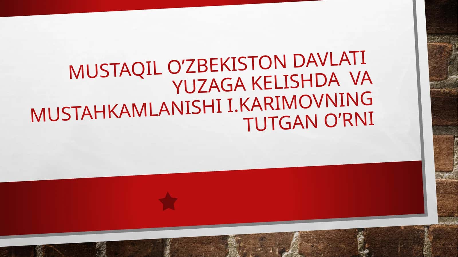 Mustaqil o’zbekiston davlati yuzaga kelishda va mustahkamlanishi i.Karimovning tutgan o’rni