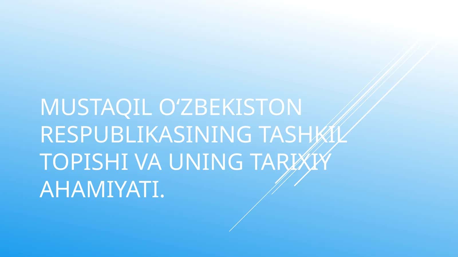 Mustaqil O‘zbekiston Respublikasining Tashkil Topishi va Uning Tarixiy Ahamiyati