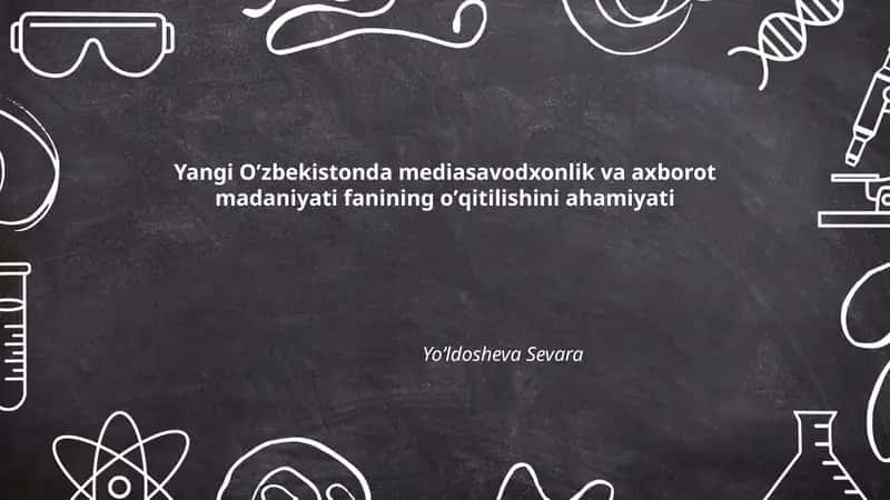 Yangi Oʼzbekistonda mediasavodxonlik va axborot madaniyati fanining oʼqitilishini ahamiyati
