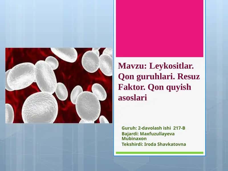 Leykotsitlar. Qon guruhlari. Rezus faktor. Qon quyish asoslari