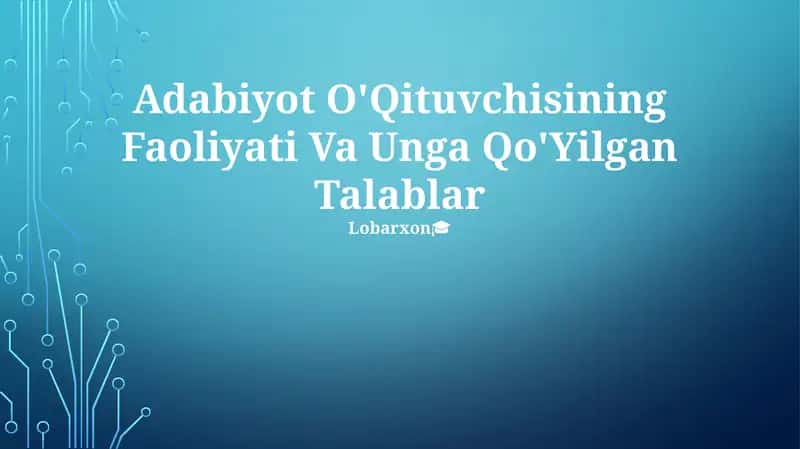 Adabiyot O'Qituvchisining Faoliyati Va Unga Qo'Yilgan Talablar