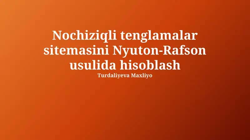 Nochiziqli tenglamalar sitemasini Nyuton-Rafson usulida hisoblash