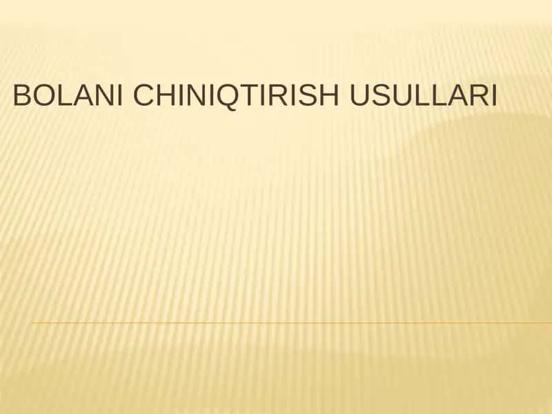 BOLANI CHINIQTIRISH USULLARI