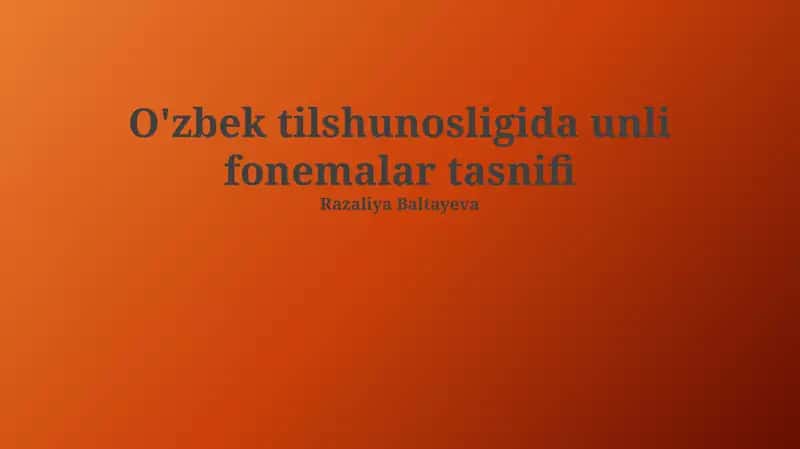 O'zbek tilshunosligida unli fonemalar tasnifi