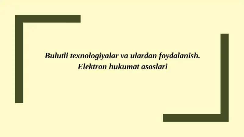 Bulutli texnologiyalar va ulardan foydalanish. Elektron hukumat asoslari